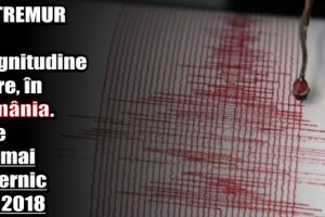 Cutremur de magnitudine mare, în România. Este cel mai puternic din 2018