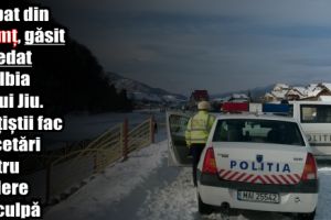Bărbat din Neamţ, găsit decedat pe albia râului Jiu. Poliţiştii fac cercetări pentru ucidere din culpă