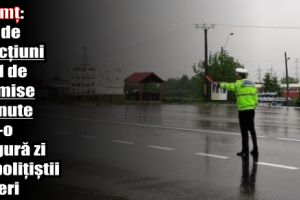 Neamţ: 160 de sancţiuni şi 21 de permise reţinute într-o singură zi de poliţiştii rutieri