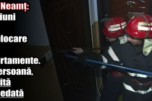 ISU Neamţ: Misiuni de deblocare uşi apartamente. O persoană, găsită decedată