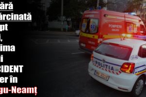Tânără însărcinată în opt luni, victima unui accident rutier în Târgu-Neamţ