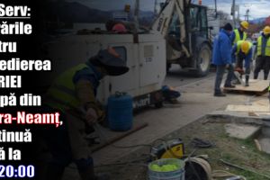 ApaServ: Lucrarile pentru remedierea avariei de apă din Piatra-Neamţ, continuă până la ora 20:00