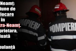 ISU Neamţ: Misiune de deblocare uşă în Piatra-Neamţ. Proprietara, preluată de ambulanţă