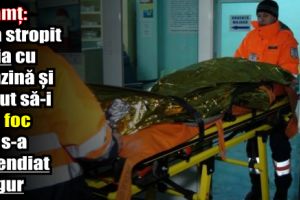 Neamţ: Și-a stropit soţia cu benzină şi a vrut să-i dea foc dar s-a incendiat singur