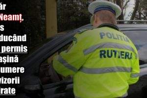 Tânăr din Neamţ, prins conducând fără permis o maşină cu numere provizorii expirate