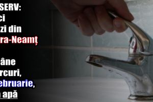 APASERV: Cinci străzi din Piatra-Neamţ vor rămâne miercuri, 14 februarie, fără apă