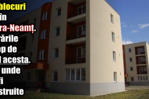 Noi blocuri ANL în Piatra-Neamţ. Lucrările încep de anul acesta. Vezi unde vor fi construite