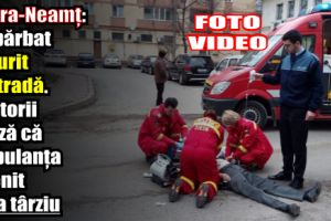 Piatra-Neamţ: Un bărbat a murit în stradă. Martorii acuză că ambulanţa a venit prea târziu