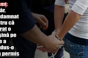 Neamţ: Tânăr, condamnat pentru că a furat o maşină şi a condus-o fără a deţine permis