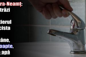 Piatra-Neamţ: 18 străzi din cartierul Precista vor rămâne, la noapte, fără apă