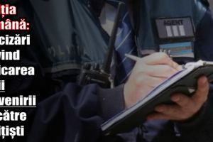 Poliţia Română: Precizări privind aplicarea legii prevenirii de către poliţişti