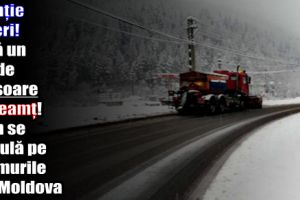 Atenţie şoferi! Încă un val de ninsoare în Neamţ! Cum se circulă pe drumurile din Moldova