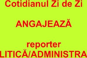 Cotidianul Zi de Zi angajează REPORTER pentru domeniul POLITICĂ/ADMINISTRAŢIE!