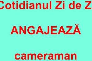Cotidianul Zi de Zi angajează CAMERAMAN!