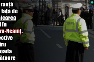 Toleranţă zero faţă de încălcarea legii în Piatra-Neamţ. Obiective pentru perioada următoare