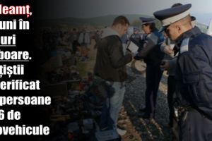 IPJ Neamţ, acţiuni în târguri şi oboare. Poliţiştii au verificat 102 persoane şi 66 de autovehicule