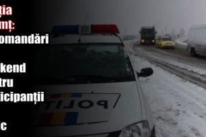 IPJ Neamţ: Recomandări de weekend pentru participanţii la trafic
