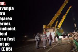Neamţ: Intervenţia pentru degajarea cisternei, s-a încheiat. Traficul rutier a fost reluat pe DN 2 (E 85)