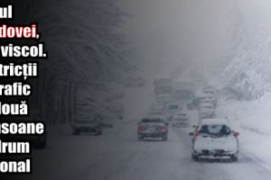 Sudul Moldovei, sub viscol. Restricţii de trafic pe două tronsoane de drum naţional