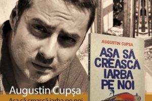 Augustin Cupşa în turneu cu romanul Aşa să crească iarba pe noi