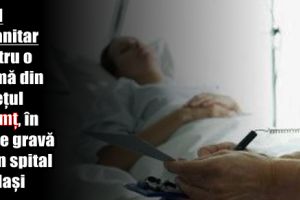 Apel umanitar pentru o mamă din judeţul Neamţ, în stare gravă la un spital din Iaşi