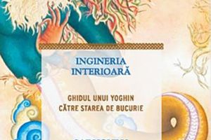 Sadhguru: „Ingineria interioară, ghidul unui yoghin către starea de bucurie”