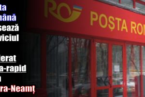 Poşta Română lansează serviciul de curierat ultra-rapid şi în Piatra-Neamţ