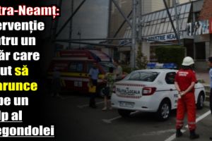 Piatra-Neamţ: Intervenţie pentru un tânăr care a vrut să se arunce de pe un stâlp al telegondolei