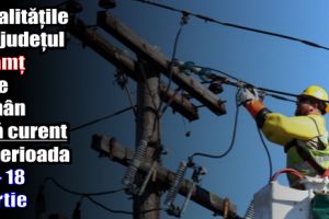 Localităţile din judeţul Neamţ care rămân fără curent în perioada 12 – 18 martie
