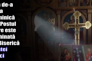 Cea de-a treia duminică din Postul Mare este închinată de Biserică Sfintei Cruci