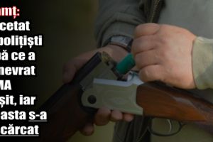 Neamţ: Cercetat de poliţişti după ce a manevrat arma greşit, iar aceasta s-a descărcat