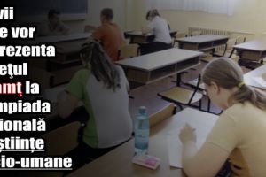 Elevii care vor reprezenta judeţul Neamţ la Olimpiada Naţională de ştiinţe socio-umane