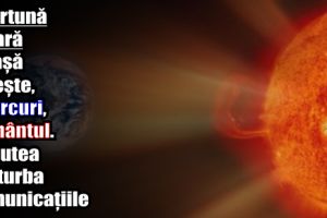 O furtună solară uriaşă loveşte, miercuri, Pământul. Ar putea perturba comunicaţiile