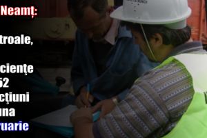 ITM Neamţ: 288 controale, 413 deficienţe şi 152 sancţiuni în luna februarie