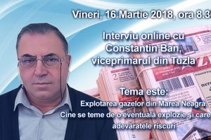 Interviu online cu Constantin Ban, viceprimarul din Tuzla:  Explotarea gazelor din Marea Neagra. Cine se teme de o eventuala explozie si care sunt adevaratele riscuri 