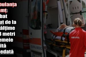 Ambulanţa Neamţ: Bărbat căzut de la o înălţime de 3 metri şi femeie găsită decedată