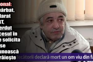 Naţional: Un bărbat, declarat MORT, a pierdut procesul în care solicita să i se recunoască că trăieşte