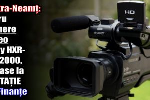 Piatra-Neamţ: Patru camere Video Sony HXR-MC 2000, scoase la LICITAȚIE de Finanţe