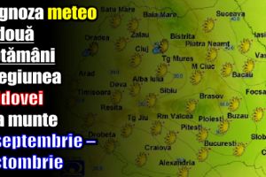 Prognoza meteo pe două săptămâni în regiunea Moldovei şi la munte – 18 septembrie – 1 octombrie 2017