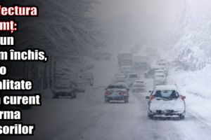 Prefectura Neamţ: Niciun drum închis, nicio localitate fără curent în urma ninsorilor