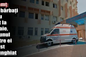 Neamţ: Doi bărbaţi s-au luat la bătaie, iar unul dintre ei a fost înjunghiat