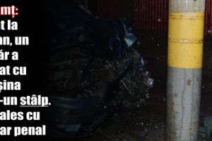 Neamţ: Beat la volan, un tânăr a intrat cu maşina într-un stâlp. S-a ales cu dosar penal