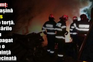 Neamţ: O maşină a ars ca o torţă. Flăcările s-au propagat şi la o locuinţă învecinată