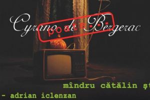 Cu siguranţă, spectacolul „Cyrano de Bergerac, poate…” vă va convinge