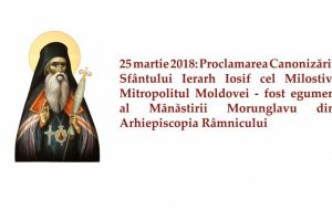 25 martie 2018: Proclamarea Canonizării Sfântului Ierarh Iosif cel Milostiv, Mitropolitul Moldovei – fost egumen al Mănăstirii Morunglavu din Arhiepiscopia Râmnicului