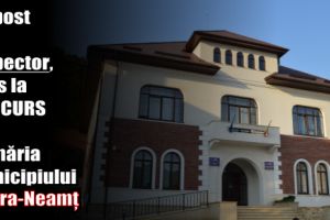 Un post de inspector, scos la CONCURS de Primăria municipiului Piatra-Neamţ