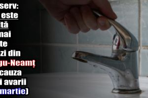 Apaserv: Apa este oprită pe mai multe străzin din Târgu-Neamţ, din cauza unei avarii (29 martie)