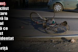 Neamţ: Biciclist, în stare gravă la spital după ce a fost accidentat de o şoferiţă