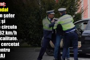 Neamţ: Scandal cu un şofer beat şi care circula cu 162 km/h în localitate. Va fi cercetat şi pentru ultraj
