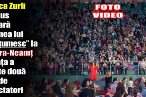 Gaşca Zurli a adus aseară „Lumea lui Mulţumesc” la Piatra-Neamţ în faţa a peste două mii de spectatori